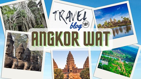 Travel Blog 101 ANGKOR WAT | Travel The World For FREE | welovit.net/travel