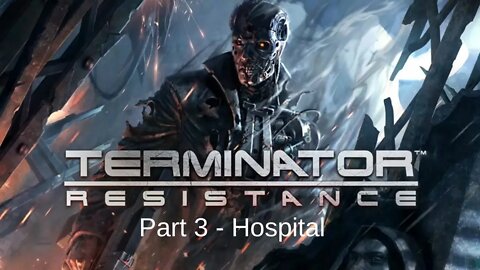 Terminator Resistance Gameplay Walkthrough Part 3 Hospital - No Commentary (HD 60FPS)