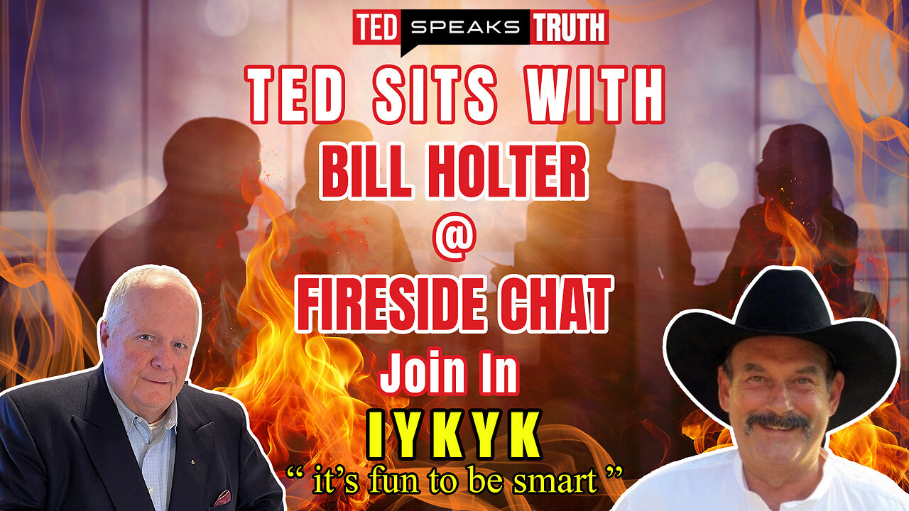 Ted sits with Bill Holter @ FIRESIDE CHAT Join In ~I Y K Y K ~ "it's fun to be smart"