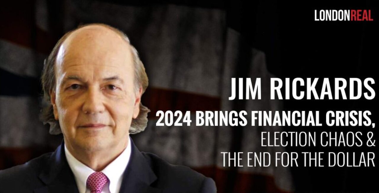 James Rickards - 2024 Brings Financial Crisis, Election Chaos & The End For The Dollar