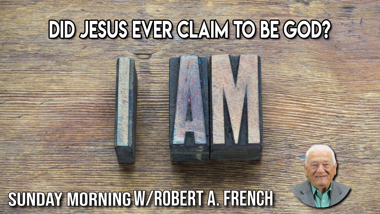 Did Jesus ever Claim to be God? | Sunday Morning w/Robert A. French