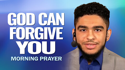 God Can FORGIVE YOU - Morning Prayer