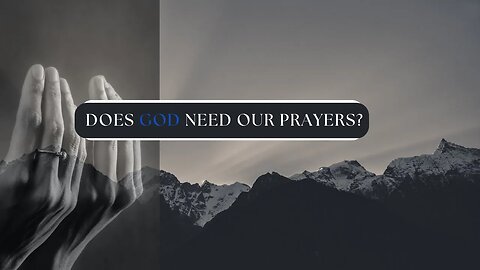 Does God Need Our Prayers?