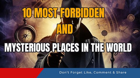 10 Most Forbidden and Mysterious Places in the World