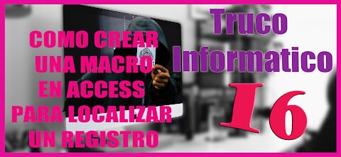 Truco Informatico 16 Como crear una Macro en Access para localizar un Registro