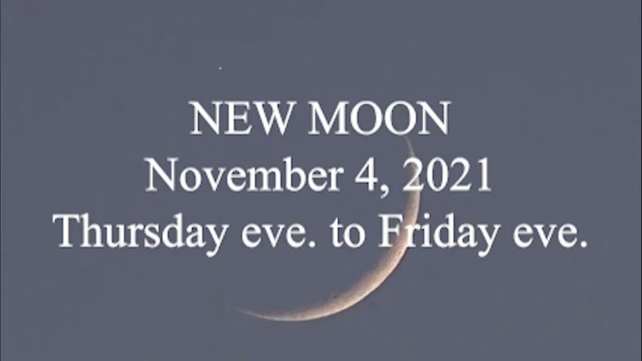 NEW MOON; November 4, 2021; Thursday eve to Friday eve