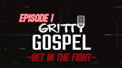 Gritty Gospel Episode 1-Get In The Fight