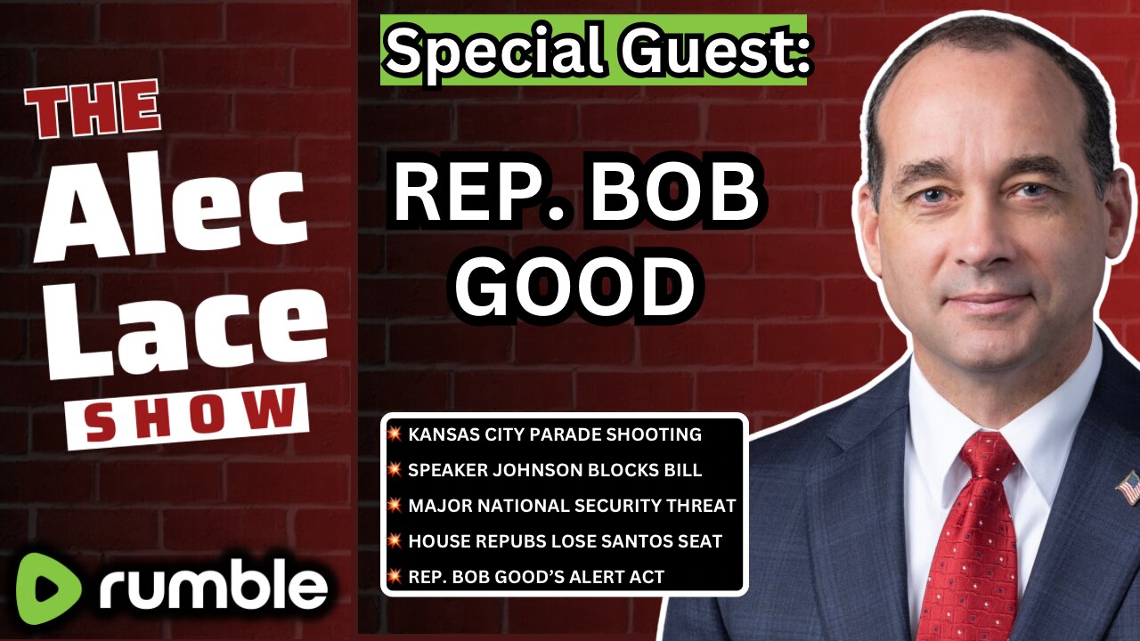 Guest: Rep. Bob Good | Kansas City Parade Shooting | Foreign Aid Bill DOA | The Alec Lace Show