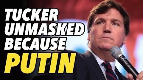 Tucker Carlson unmasked because he wanted to interview Putin