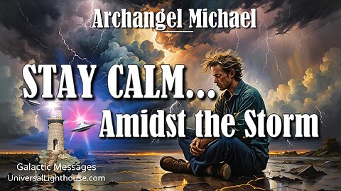 STAY CALM... Amidst the Storm ~ Archangel Michael