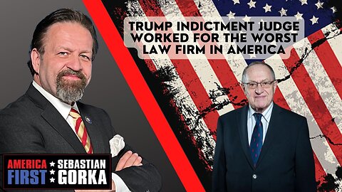 Trump indictment judge worked for the worst law firm in America. Alan Dershowitz with Dr. Gorka