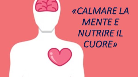 CALMARE LA MENTE E NUTRIRE IL CUORE