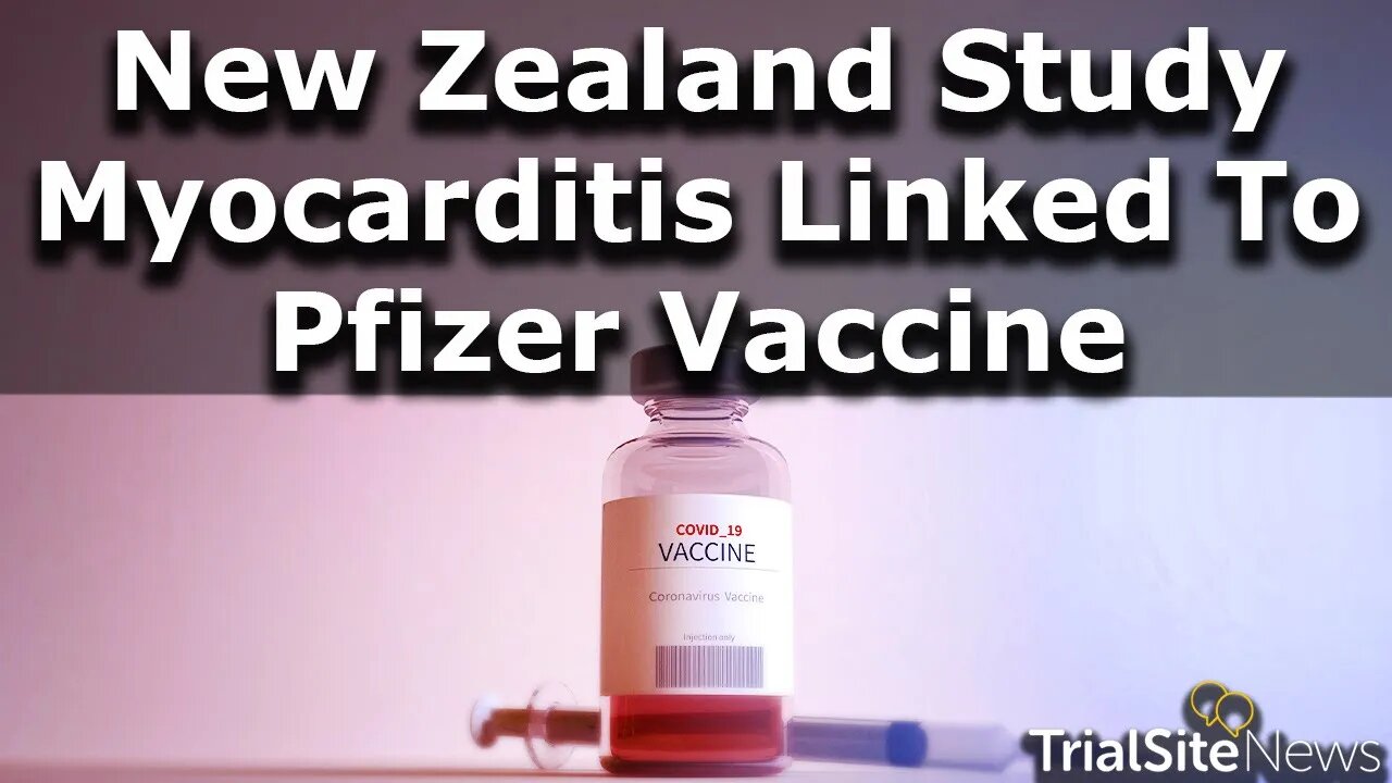 New Zealand Study: Pfizer’s mRNA Vaccine Statistically Significant Link to Myocarditis