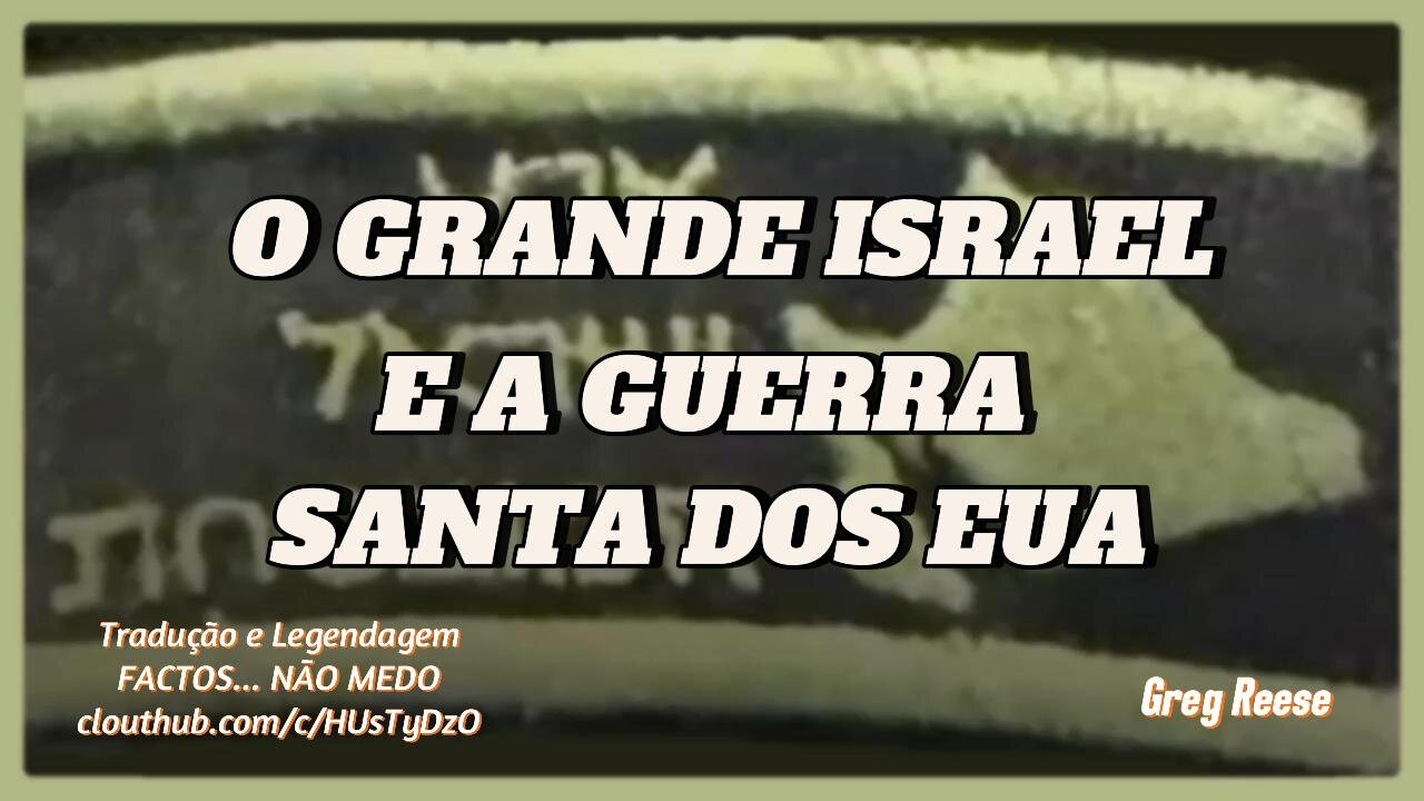 🔥🎬O GRANDE ISRAEL E A GUERRA SANTA DOS EUA (GREG REESE)🔥🎬