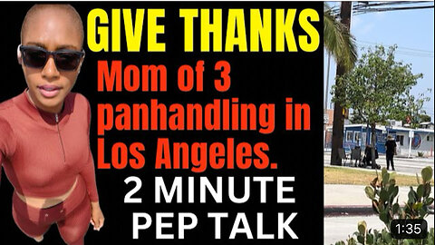 GIVE THANKS (also mom of 3 panhandles in Los Angeles)