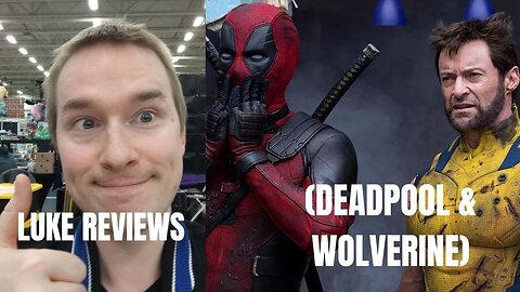 Luke Reviews Deadpool and Wolverine