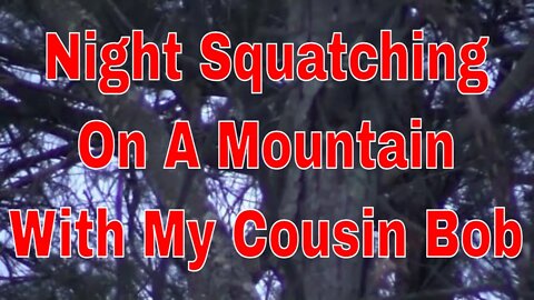 Night Squatching On A Mountain