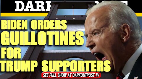 Dark Outpost 01-26-2021 Biden Orders Guillotines For Trump Supporters