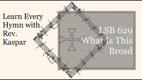 629 What Is This Bread ( Lutheran Service Book )
