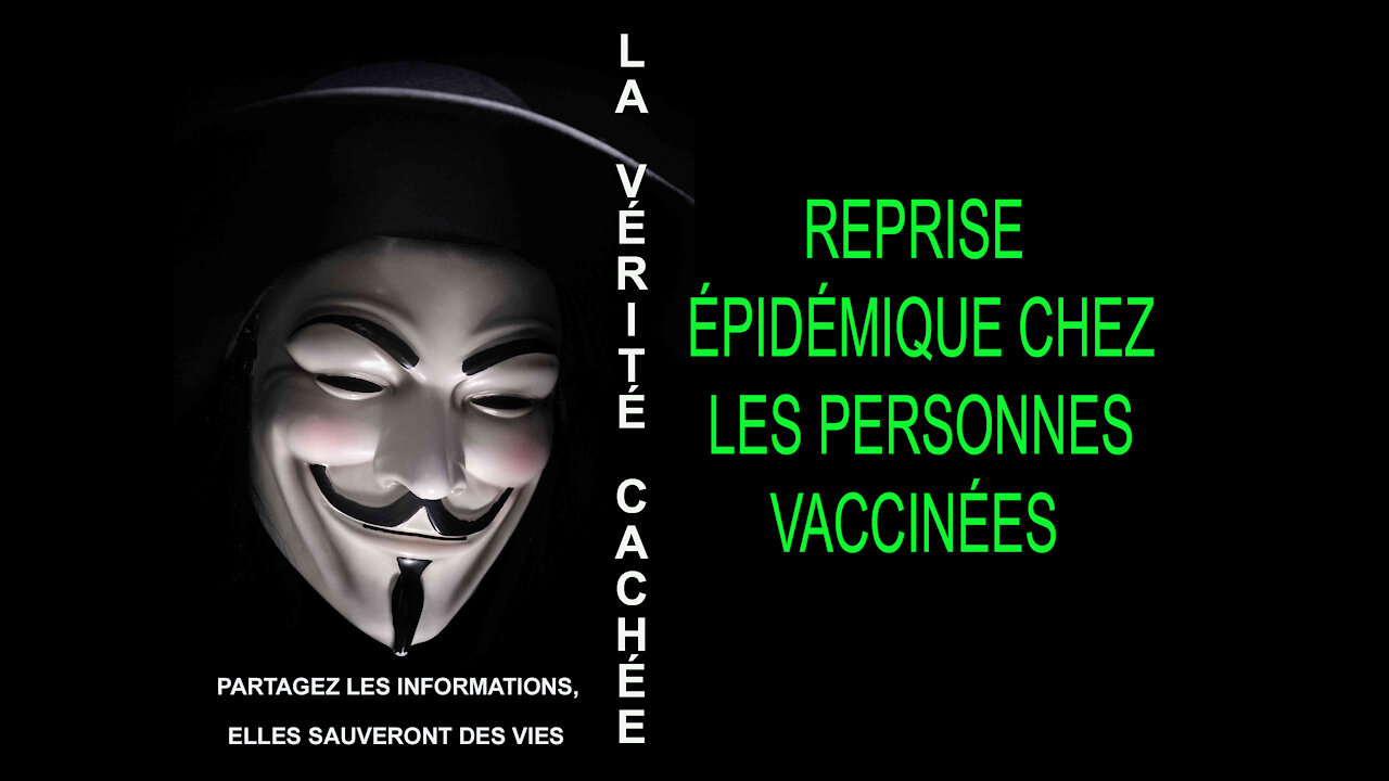 LA VÉRITÉ CACHÉE | REPRISE ÉPIDÉMIQUE CHEZ LES PERSONNES VACCINÉES