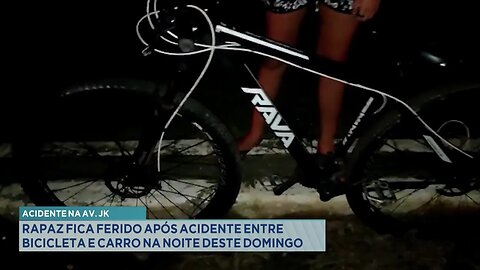 Acidente na Av. JK: Rapaz Fica Ferido após Acidente entre Bicicleta e Carro na Noite deste Domingo.