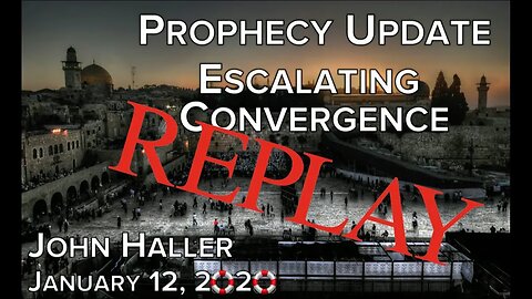 2020 01 12 John Haller's Prophecy Update Escalating Convergence REPLAY on 2023 01 12