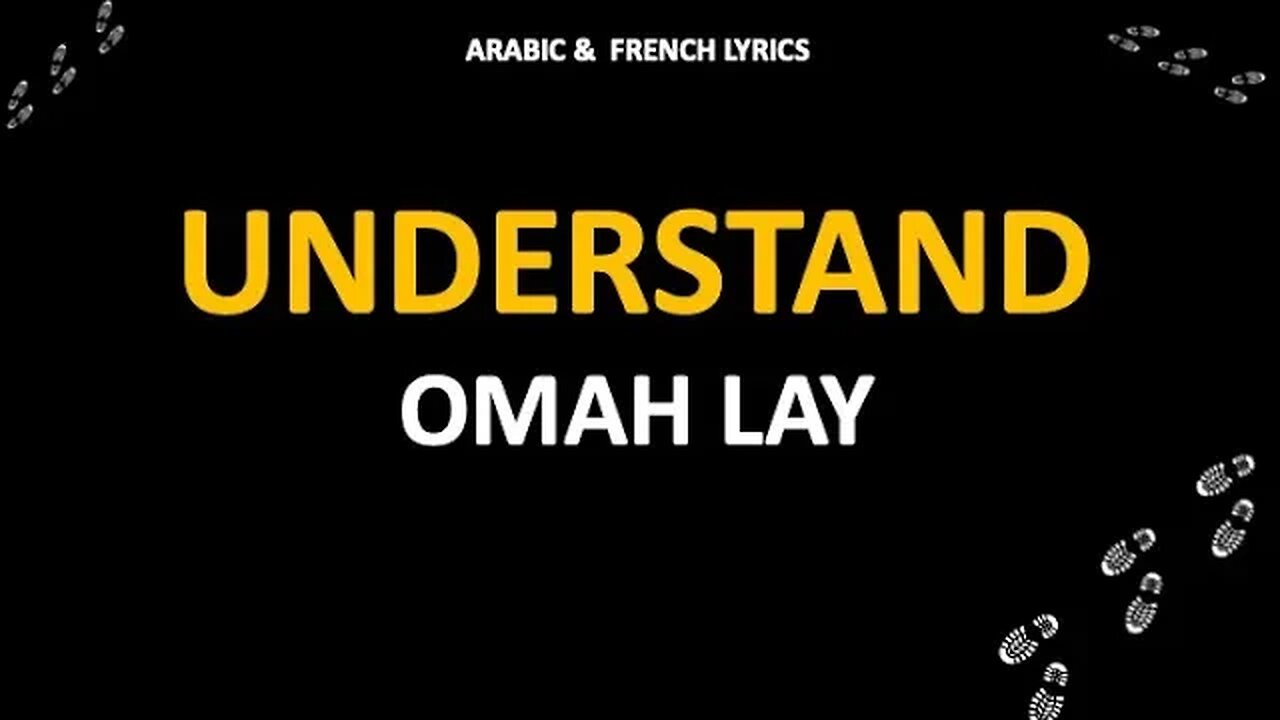 UNDERSTAND - Omah Lay (Arabic & French lyrics)