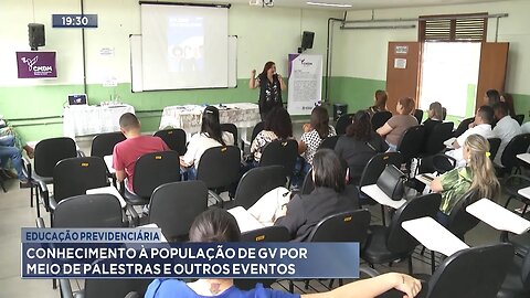 Educação previdenciária: Conhecimento à população de GV por meio de palestras e outros eventos.