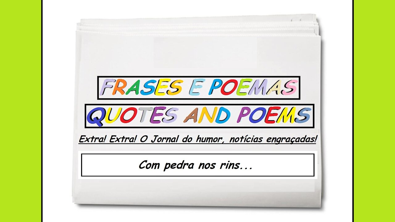 Notícias engraçadas: Com pedra nos rins... [Frases e Poemas]