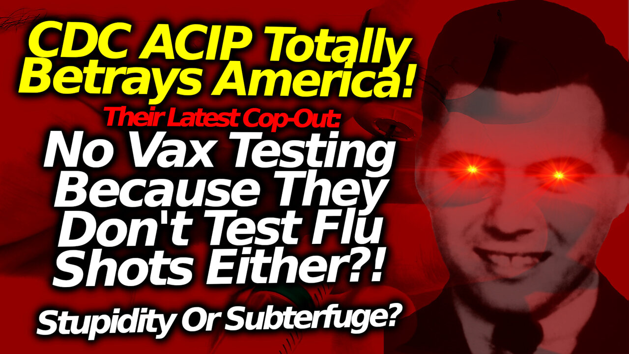 CDC Rejects Testing The C19 Vax Because Flu Vax Also Isn't Tested, Removes Max Vax Limit