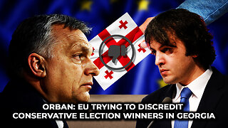 Orban: EU Trying to Discredit Conservative Election Winners in Georgia