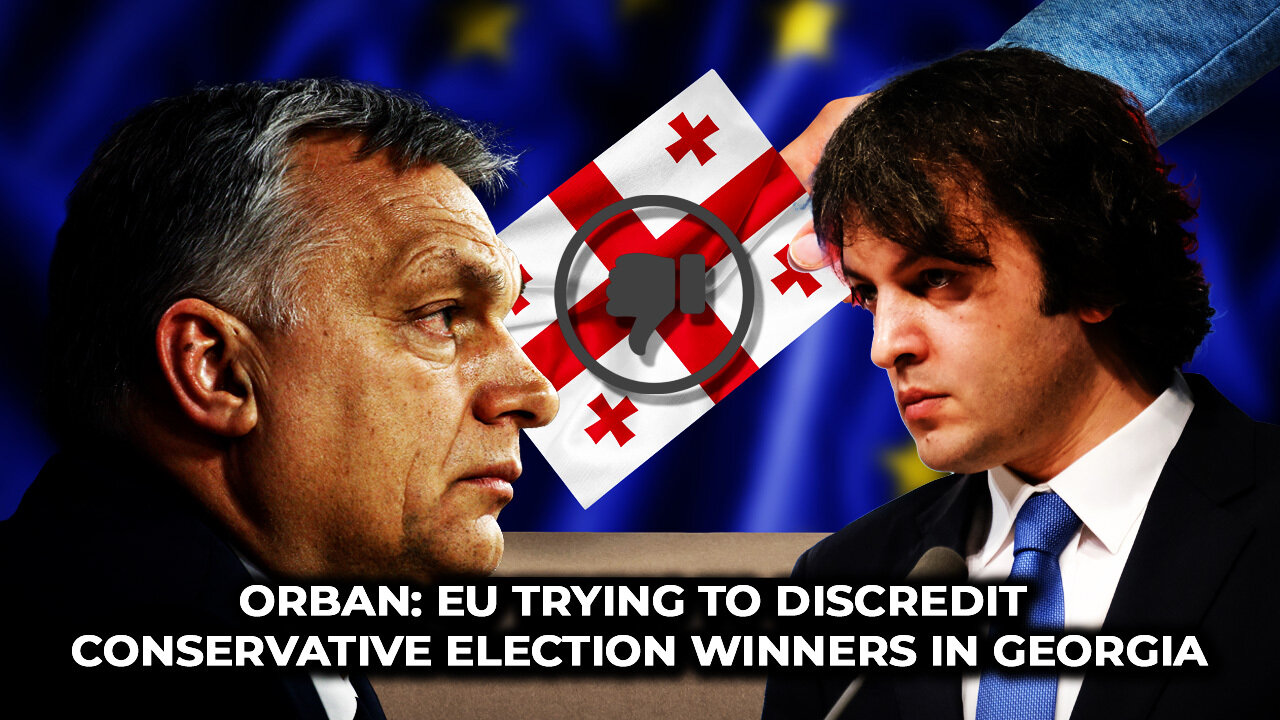 Orban: EU Trying to Discredit Conservative Election Winners in Georgia