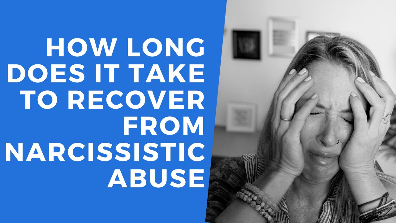 How long does it take to HEAL from narcissistic abuse [The REAL Answer]