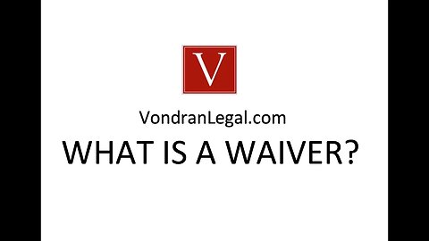 Legal Definition of WAIVER by Attorney Steve®