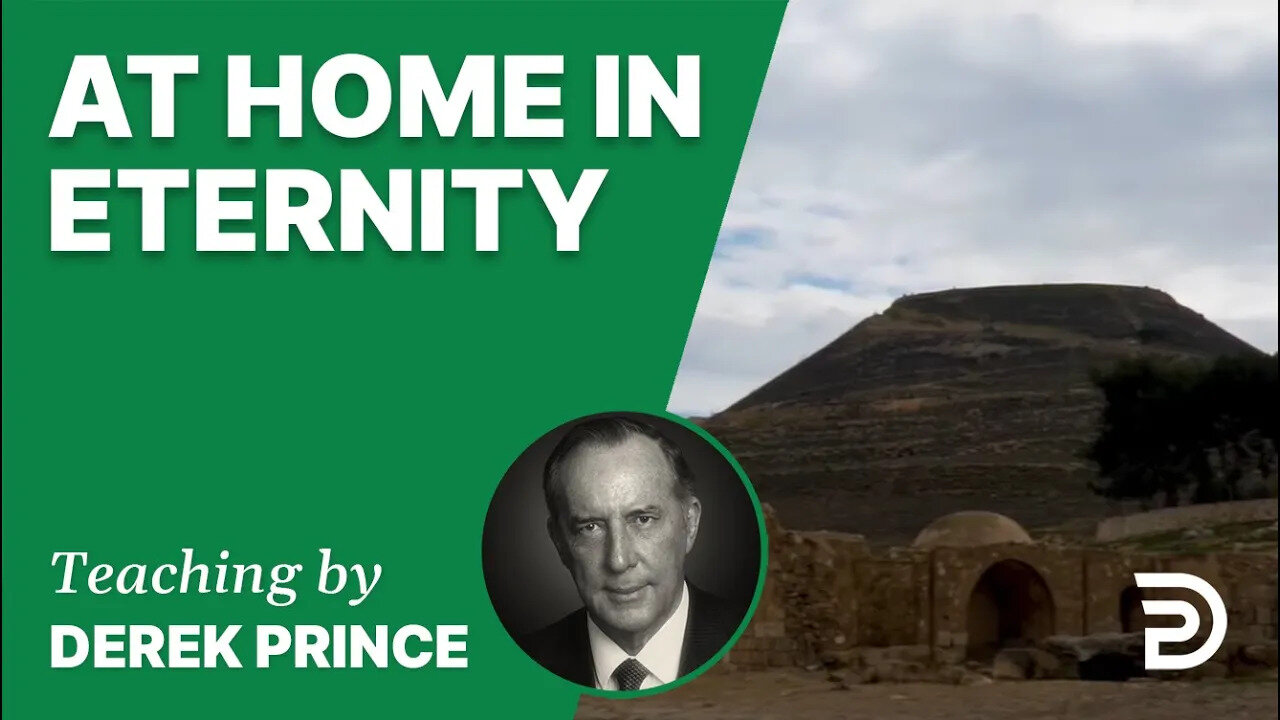 At Home in Eternity 09/7 - A Word from the Word - Derek Prince