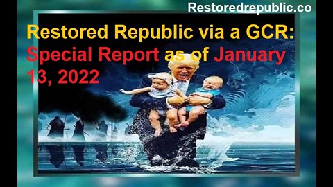 Restored Republic via a GCR Special Report as of January 13, 2022
