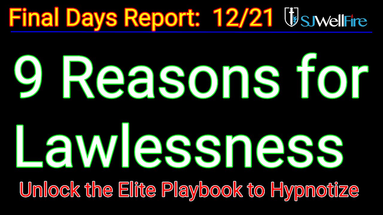 Elites 9 Reasons for Lawlessness - FEAR to Hypnotize U (final days report / SJWellfire)