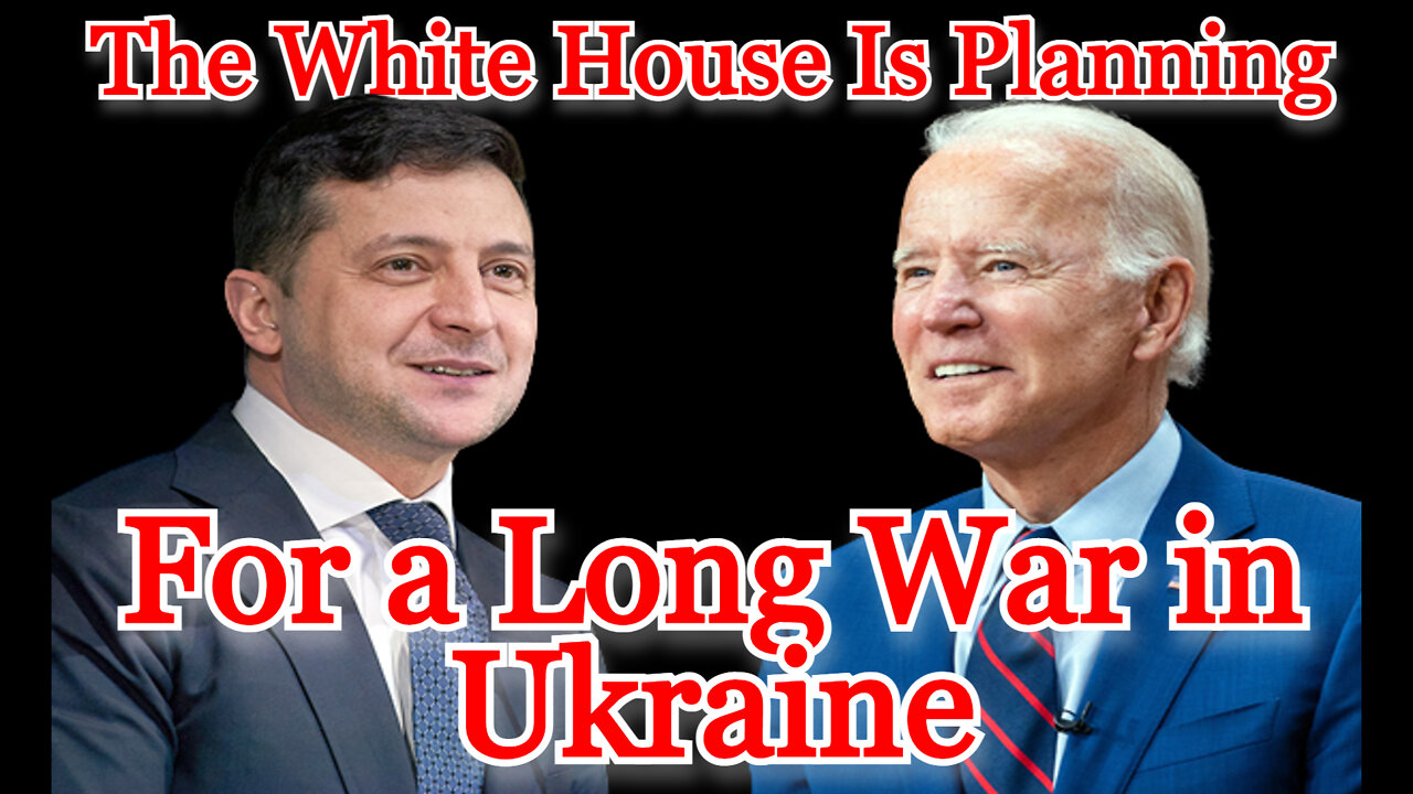 The White House Is Planning for a Long War in Ukraine: COI #317