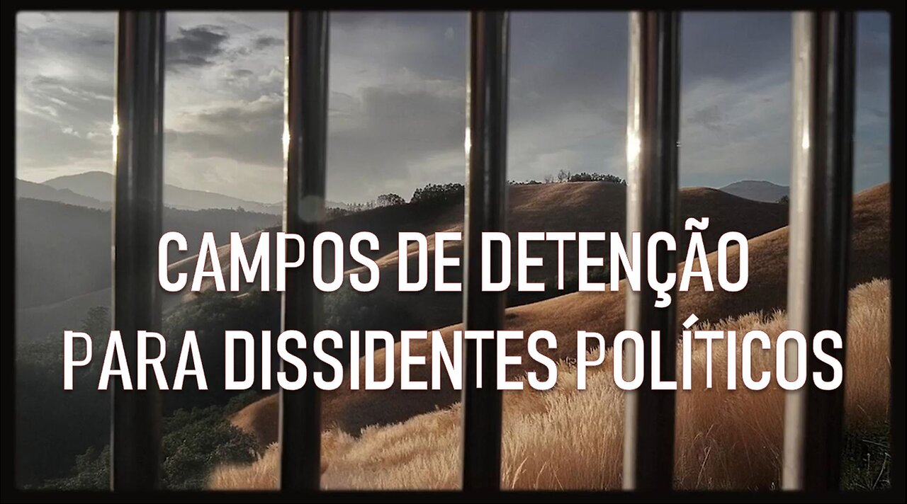 CAMPOS DE DETENÇÃO PARA DISSIDENTES POLÍTICOS