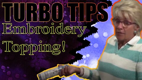 Becky Talks Embroidery Topping! Turbo Tips!