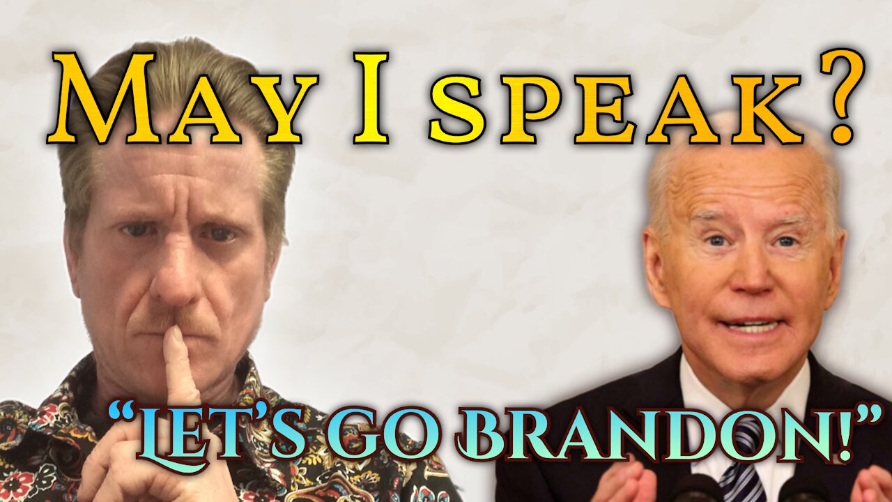 May I speak? “Let’s go Brandon!”