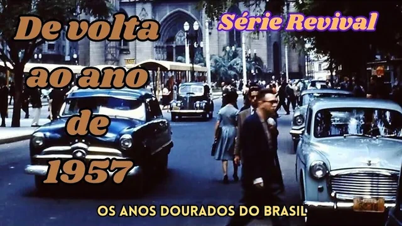 Série Revival: De volta ao ano de 1957 - Os anos dourados do Brasil