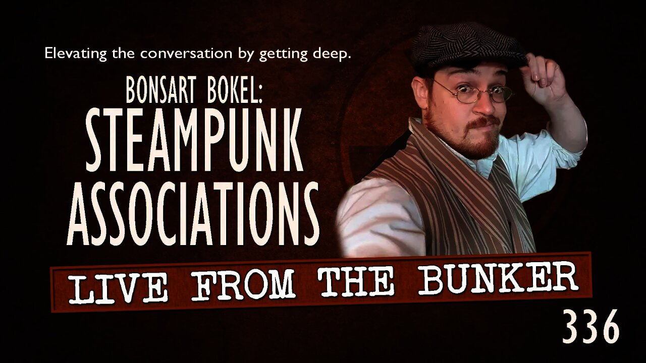 Live From the Bunker 336: Bonsart Bokel Has Steampunk Associations