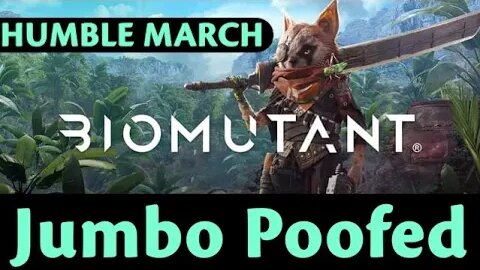Humble March: Biomutant #8 - Jumbo Poofed