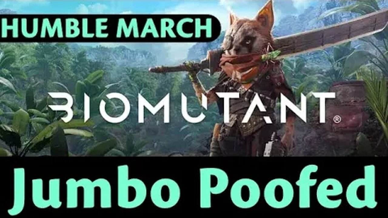 Humble March: Biomutant #8 - Jumbo Poofed