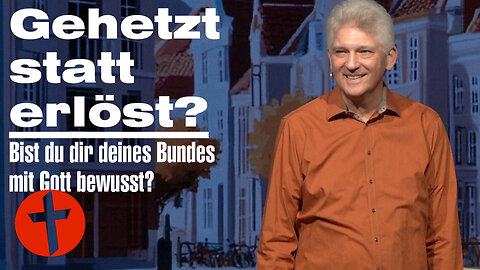 Gehetzt statt erlöst? Bist du dir deines Bundes mit Gott bewusst? | Gert Hoinle