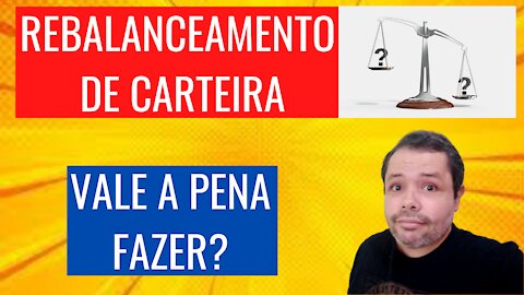 REBALANCEAMENTO DE CARTEIRA. VALE A PENA FAZER?