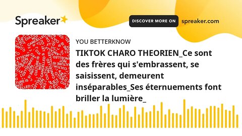 TIKTOK CHARO THEORIEN_Ce sont des frères qui s'embrassent, se saisissent, demeurent inséparables_Ses