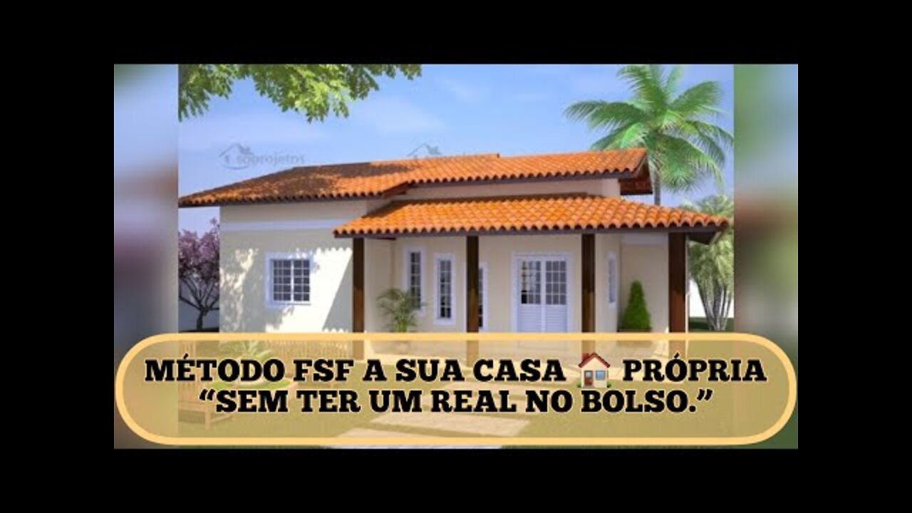 SUA CASA 🏠 PRÓPRIA MESMO SEM TER UM REAL 💰 NO BOLSO COM O MÉTODO F.S.F