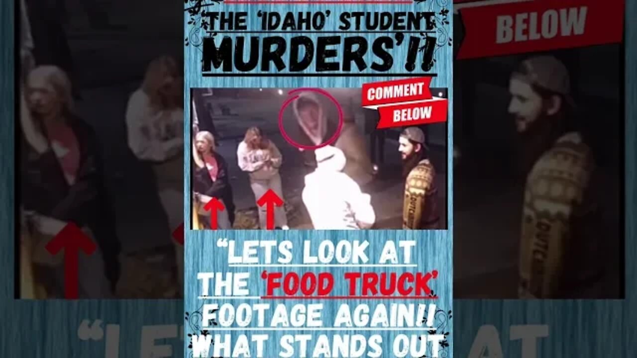 🔎 ‘THE IDAHO UNIVERSITY MURDERS’ ~ “LETS GO BACK & LOOK AT THE FOOD TRUCK FOOTAGE”!! 🔎